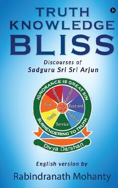 Truth Knowledge Bliss: Discourses of Sadguru Sri Sri Arjun