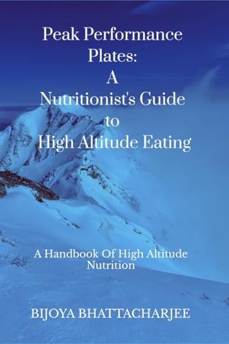 Peak Performance Plates A Nutritionist's Guide to High Altitude Eating: A Handbook on High Altitude Nutrition