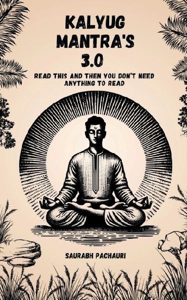 Kalyug Mantra 3.0: Read This and Then You Dont Need Anything to Read