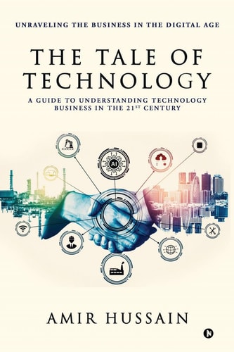 The Tale of Technology A Guide to Understanding Technology Business in the 21st Century