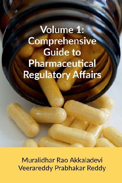 Volume 1: Comprehensive Guide to Pharmaceutical Regulatory Affairs: Principles and Practices