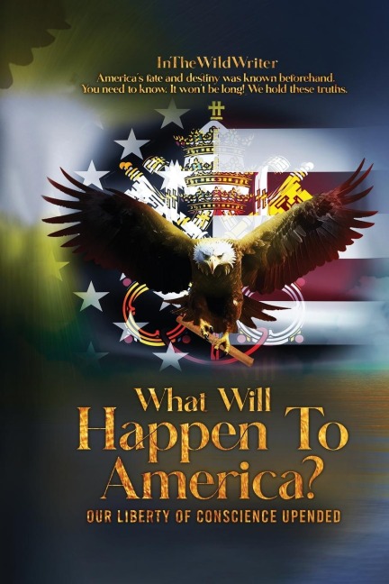 What Will Happen To America?: OUR LIBERTY OF CONSCIENCE UPENDED