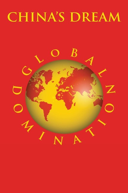 Chinas Dream Global Domination