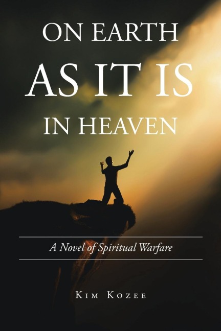 ON EARTH AS IT IS IN HEAVEN: A Novel of Spiritual Warfare