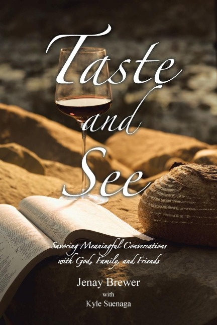 Taste and See: Savoring Meaningful Conversations with God, Family, and Friends