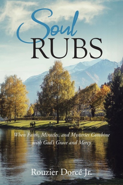 Soul Rubs: When Faith, Miracles, and Mysteries Combine with Gods Grace and Mercy