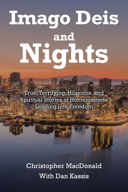 Imago Deis and Nights: True, Terrifying, Hilarious, and Spiritual Stories of Homelessness Leading into Freedom