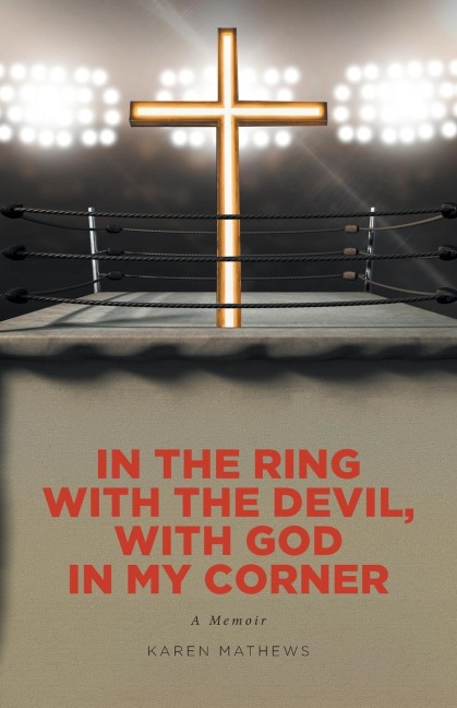 In the Ring with the Devil, with God in My Corner: A Memoir