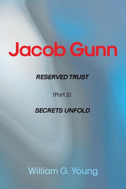 Jacob Gunn: RESERVED TRUST (Part 2) SECRETS UNFOLD