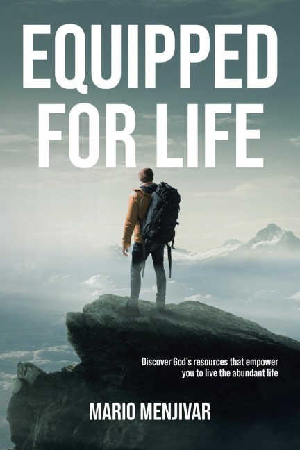 Equipped for Life: Discover Gods resources that empower you to live the abundant life