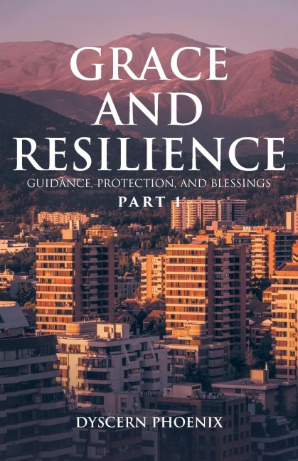Grace and Resilience: Guidance, Protection, and Blessings: Part 1
