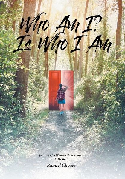 Who Am I? Is Who I Am: Journey of a Woman Called Anna: A Memoir