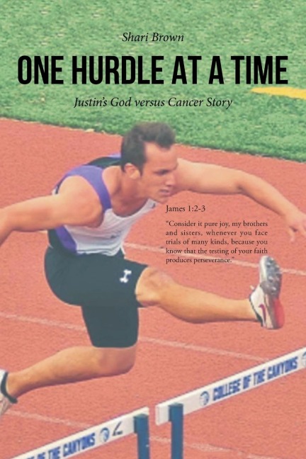 ONE HURDLE AT A TIME: Justin's God versus Cancer Story