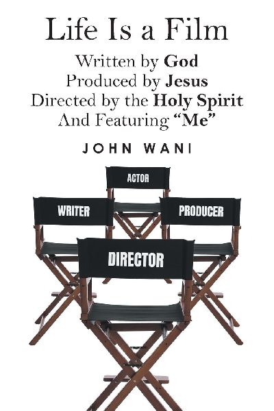Life Is a Film: Written by GOD, Produced by Jesus, Directed by the Holy Spirit And Featuring Me
