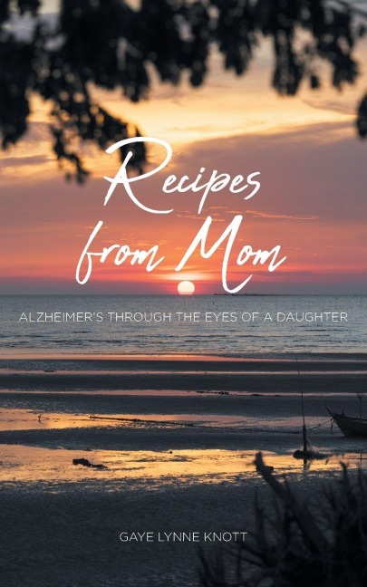Recipes from Mom: Alzheimer's through the Eyes of a Daughter