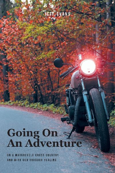 Going On An Adventure: On A Motorcycle Cross Country and with God Through Healing