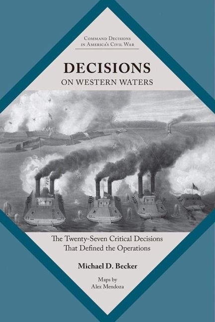 Decisions on Western Waters: The Twenty-Seven Critical Decisions That Defined the Battles