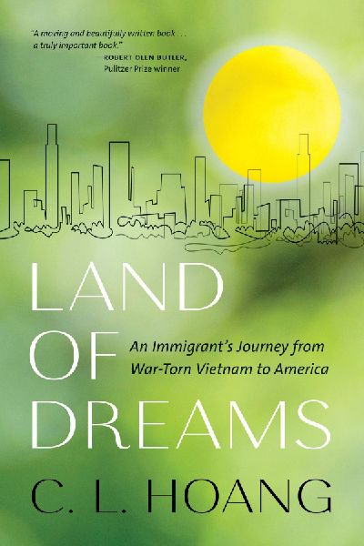 Land of Dreams: An Immigrants Journey from War-Torn Vietnam to America