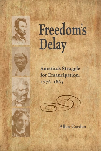Freedom's Delay America's Struggle for Emancipation, 1776-1865