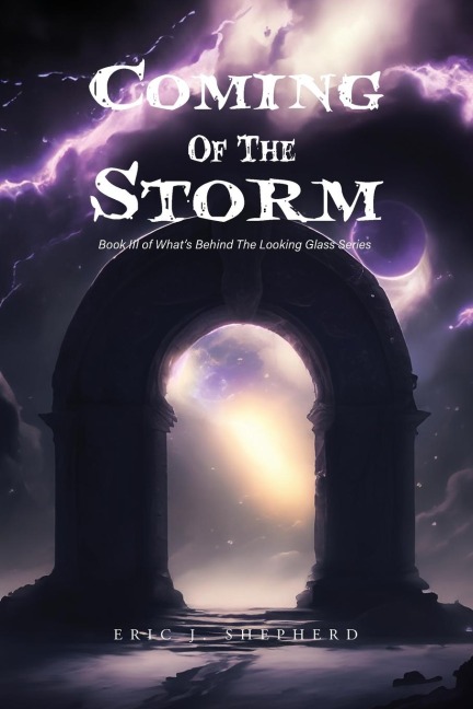 Coming Of The Storm: Book III of Whats Behind The Looking Glass Series