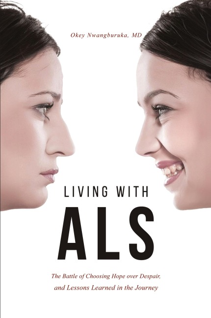 LIVING WITH ALS: The Battle of Choosing Hope over Despair, and Lessons Learned in the Journey