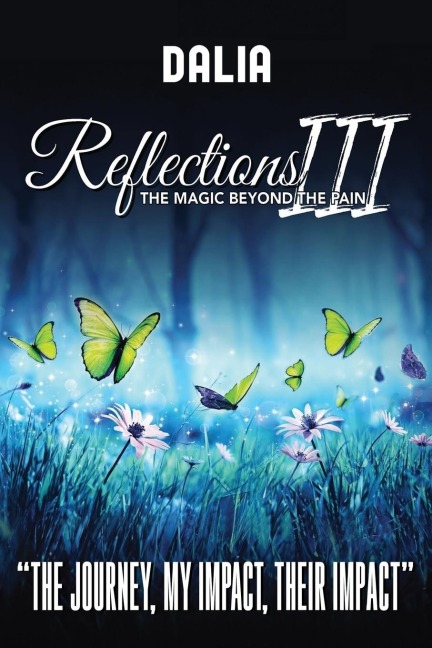 Reflections III The Magic Beyond the Pain: The Journey, My Impact, Their Impact