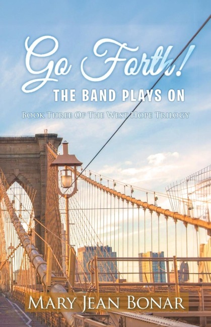 Go Forth! The Band Plays On: Book Three of the West Hope Trilogy