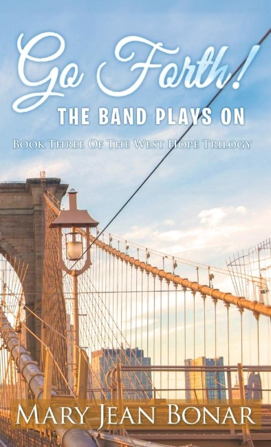 Go Forth! The Band Plays On: Book Three of the West Hope Trilogy
