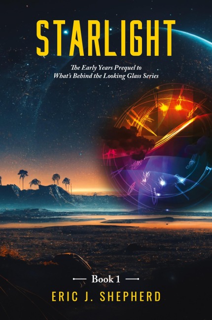 Starlight Book 1: The Early Years Prequel to Whats Behind the Looking Glass Series