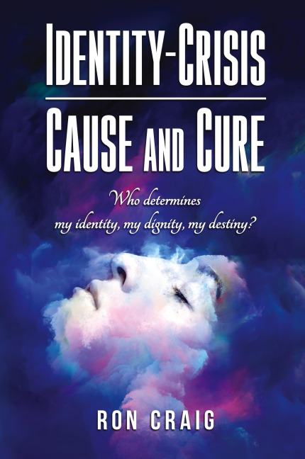 Identity-Crisis-Cause and Cure: Who determines my identity, my dignity, my destiny?
