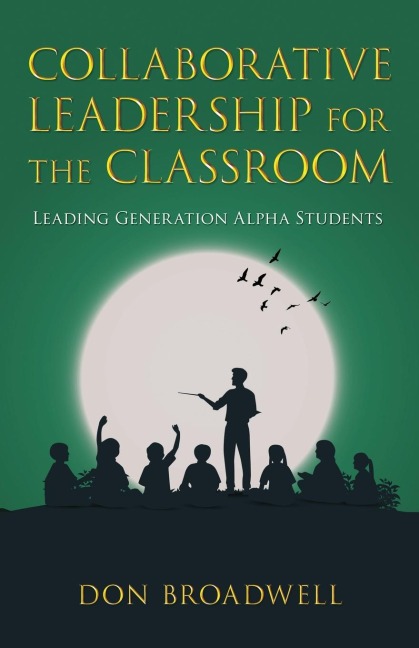 Collaborative Leadership for the Classroom: Leading Generation Alpha Students