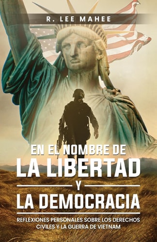 En El Nombre de la Libertad Y la Democracia Reflexiones Personales Sobre Los Derechos Civiles Y la Guerra de Vietnam