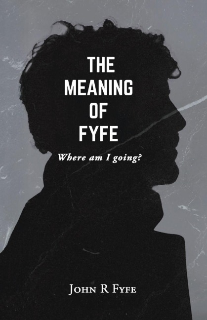 The Meaning of Fyfe: Where am I going?