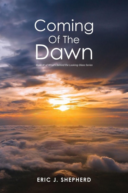 Coming of the Dawn: Book IV of Whats Behind the Looking Glass Series