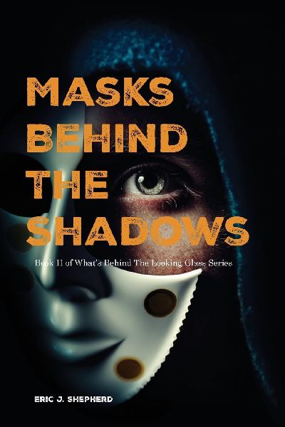 Masks Behind The Shadows: Book II of Whats Behind The Looking Glass Series