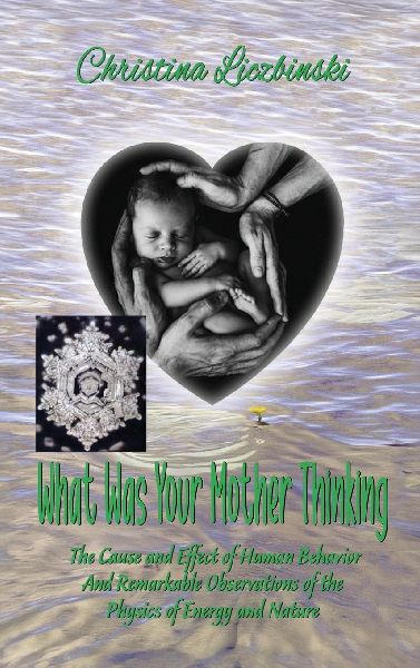 What Was Your Mother Thinking: The Cause and Effect of Human Behavior And Remarkable Observations of the Physics of Energy and Nature