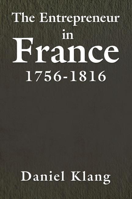 The Entrepreneur in France, 1756-1816