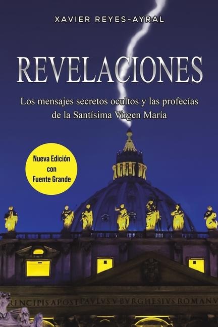 Revelaciones: Los mensajes secretos ocultos y las profecias de la Santisima Virgen Maria
