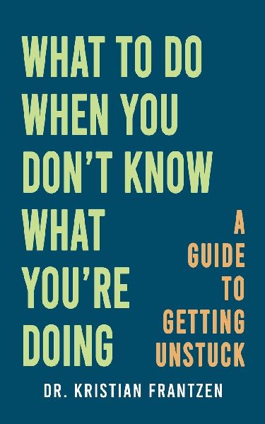 What to Do When You Dont Know What Youre Doing