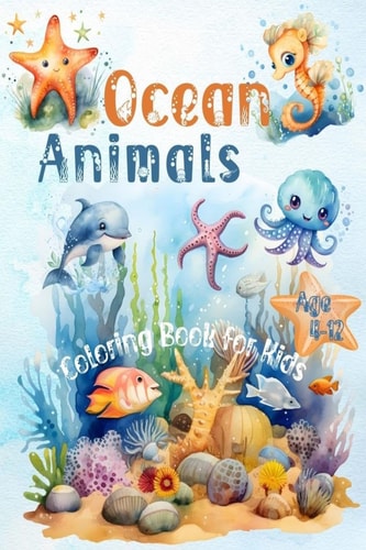 Ocean Animals Coloring Book for Kids Age 4-12 45+ Coloring Pages with Underwater Sea Animals