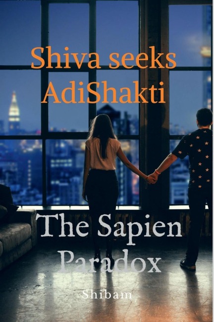 Shiva Seeks Adi Shakti: The Sapien Paradox