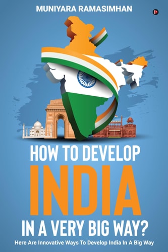 How to Develop India in a Very Big Way? Here are Innovative Ways to Develop India in a Big Way.