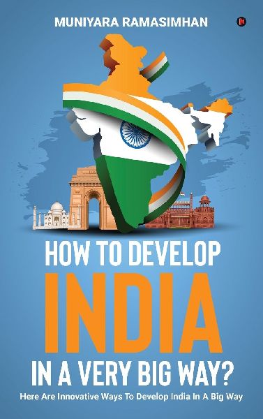 How to develop India in a very big way?: Here are innovative ways to develop India in a big way.