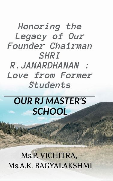 Honoring the Legacy of Our Founder Chairman SHRI R.JANARDHANAN: Love from Former Students : RJ MASTERS SCHOOL