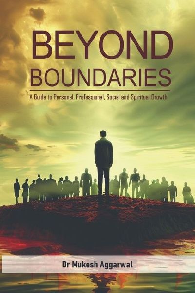 Beyond Boundaries: A Guide to Personal, Professional, Social and Spiritual Growth