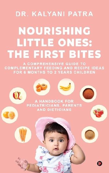 Nourishing Little Ones: The First Bites: A Comprehensive Guide to Complementary Feeding and Recipe Ideas for 6 months to 2 years Children