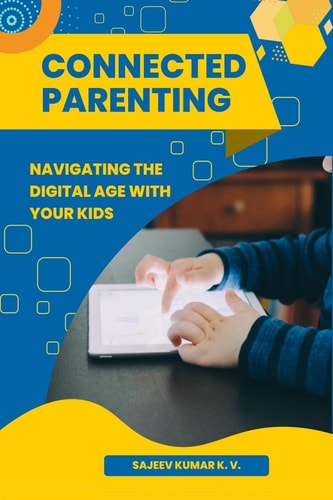 Connected Parenting Navigating the Digital Age with Your Kids