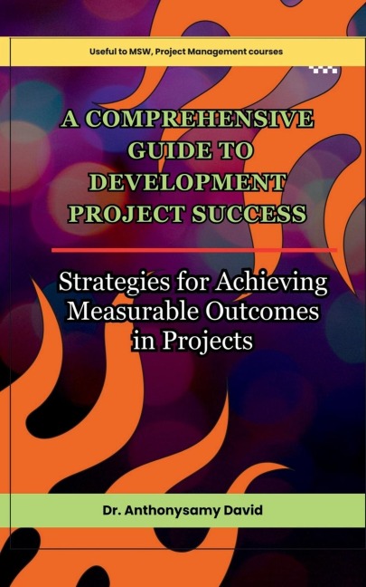 A Comprehensive Guide to Development Project Success: Strategies for Achieving Measurable Outcomes in Projects