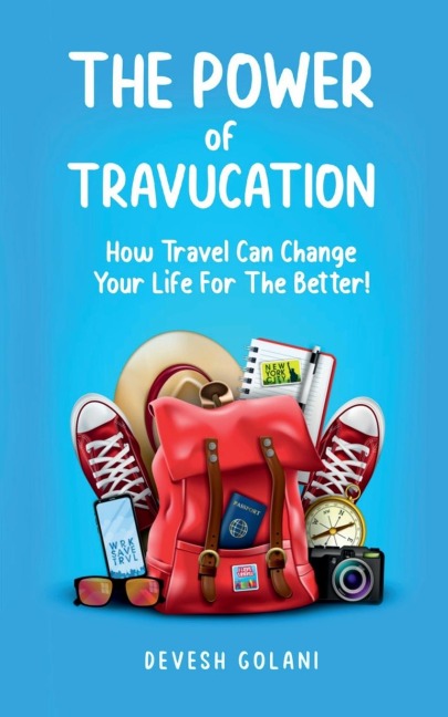 The Power of Travucation: How Travel Can Change Your Life For The Better!
