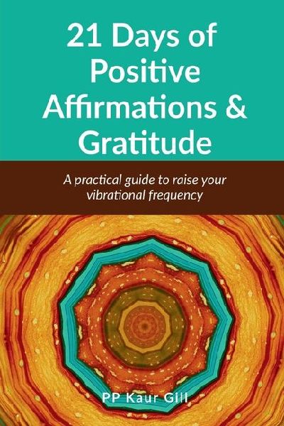 21 Days of Positive Affirmations & Gratitude: A practical Guide to raise your vibrational frequency